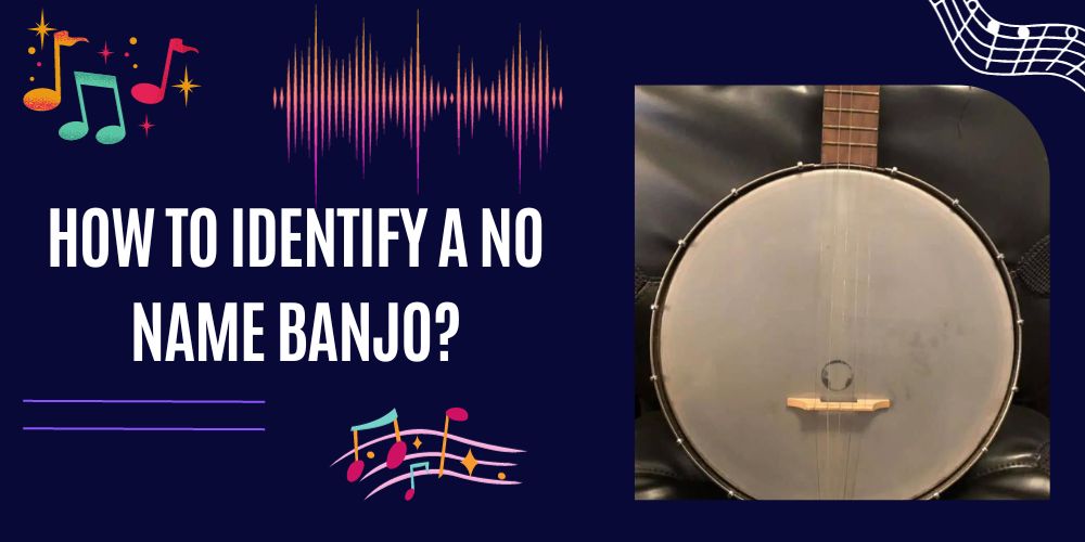 How To Identify A No Name Banjo