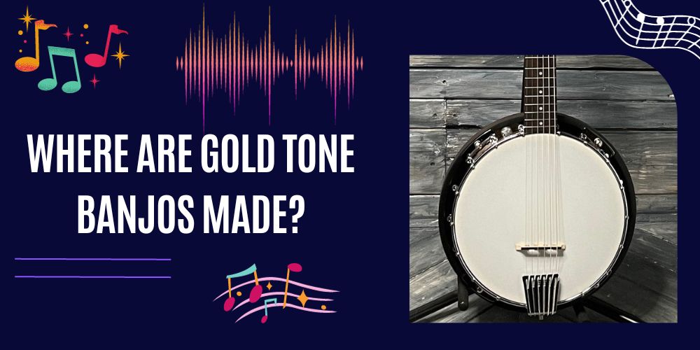 Where Are Gold Tone Banjos Made