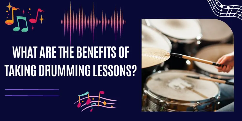 What Are The Benefits Of Taking Drumming Lessons