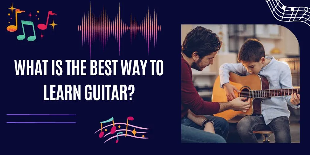 What Is The Best Way To Learn Guitar