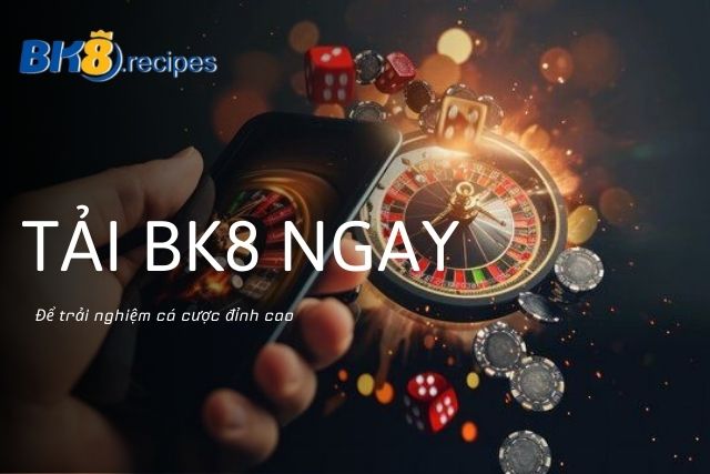 Tải BK8 ngay để trải nghiệm cá cược đỉnh cao