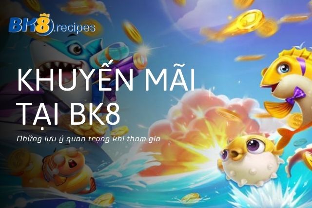 Những lưu ý quan trọng khi tham gia khuyến mãi tại BK8