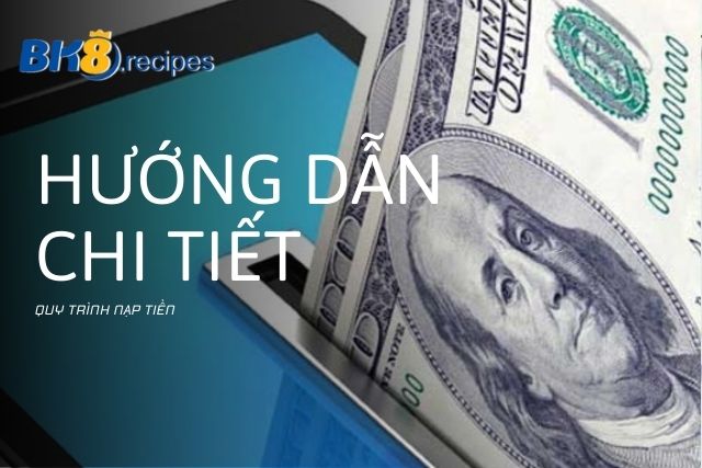 Hướng dẫn chi tiết quy trình nạp tiền