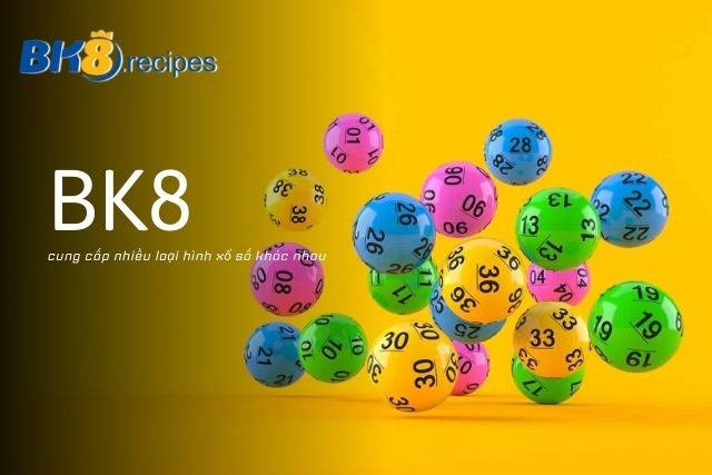 BK8 Cung Cấp Nhiều Loại Hình Xổ Số Khác Nhau